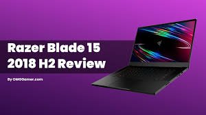 Razer Blade 15 2018 H2 Review: Still the Best Choice for Gamers in 2025